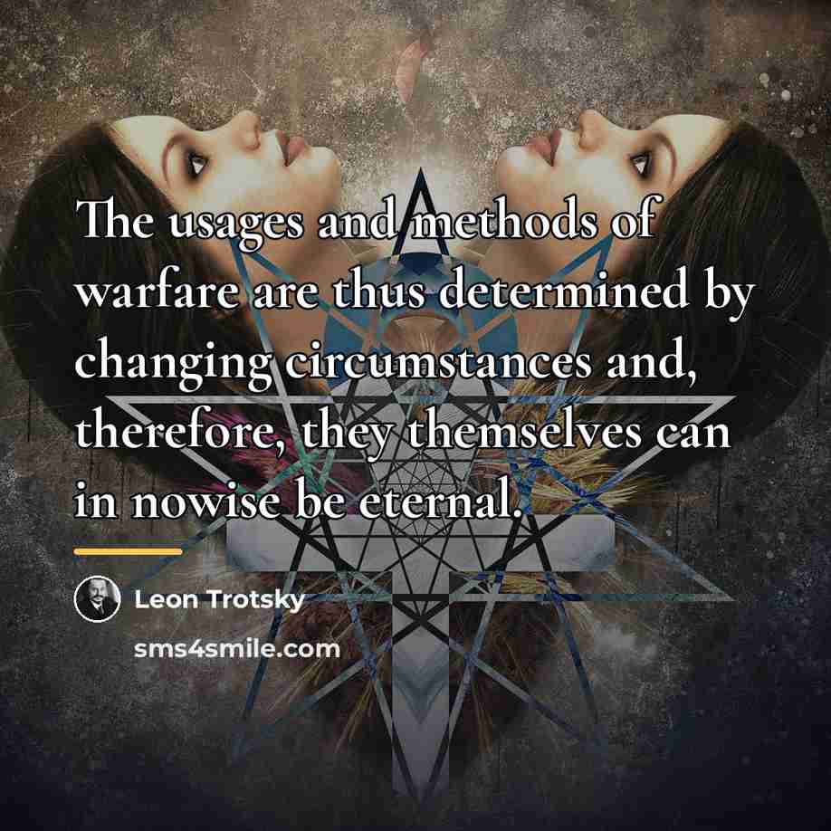 “The usages and methods of warfare are thus determined by…” quote by Leon Trotsky