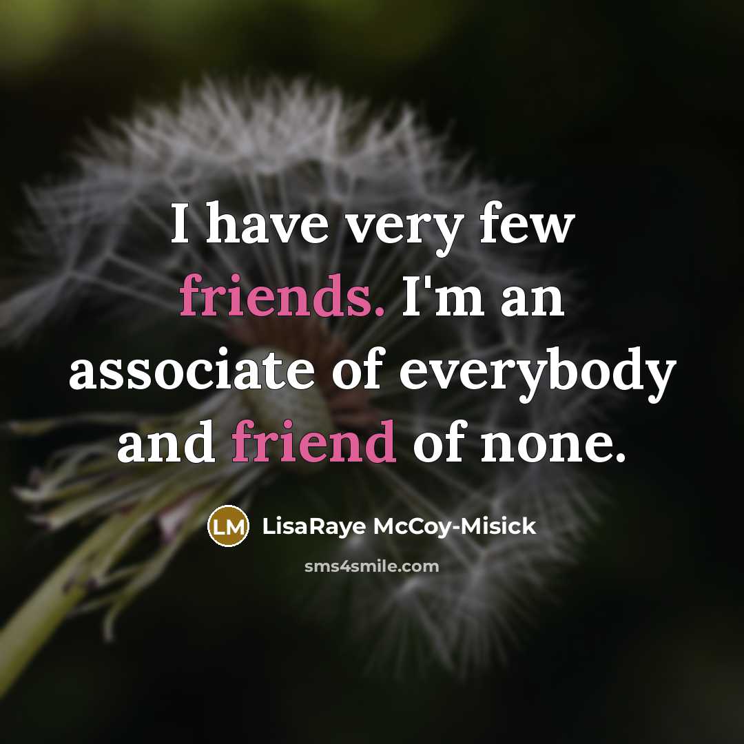 “I have very few friends. I'm an associate of everybody and friend of none.” quote by LisaRaye McCoy-Misick