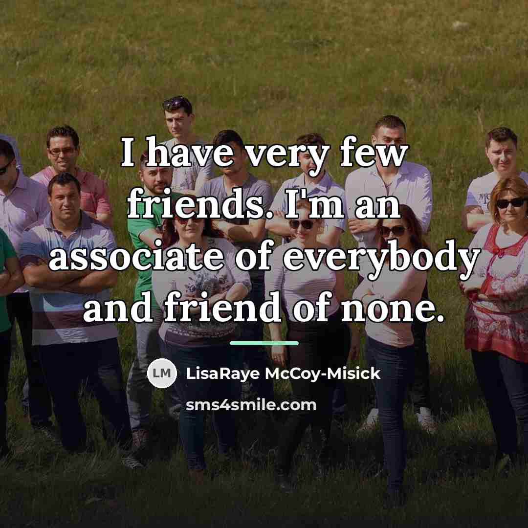 “I have very few friends. I'm an associate of everybody…” quote by LisaRaye McCoy-Misick