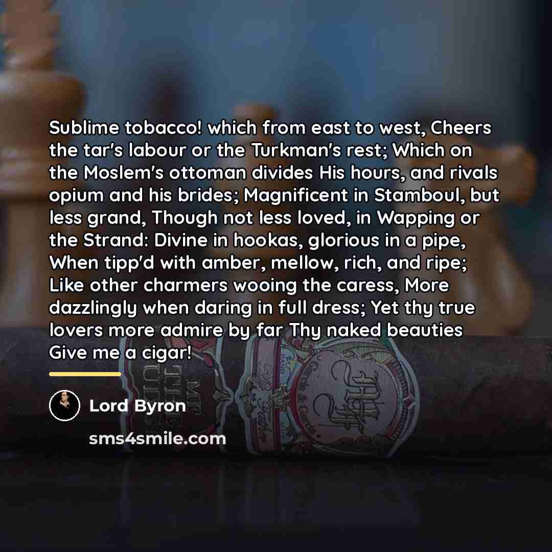 “Sublime tobacco! which from east to west, Cheers the tar's…” quote by Lord Byron