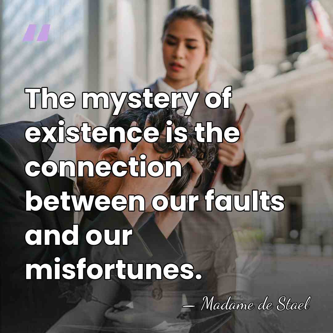 The mystery of existence is the connection between our faults and our&hellip; - Madame de Stael