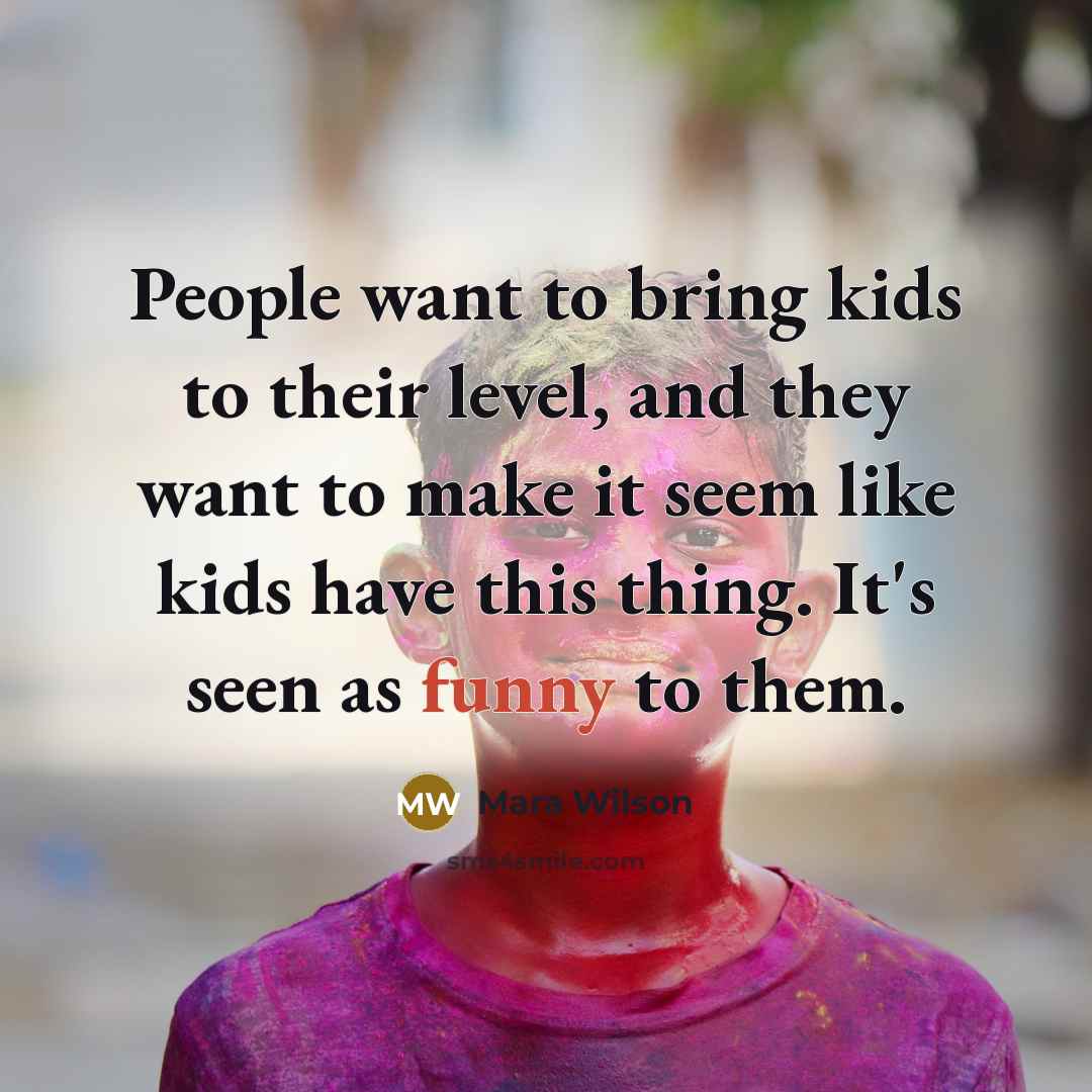 “People want to bring kids to their level, and they…” quote by Mara Wilson