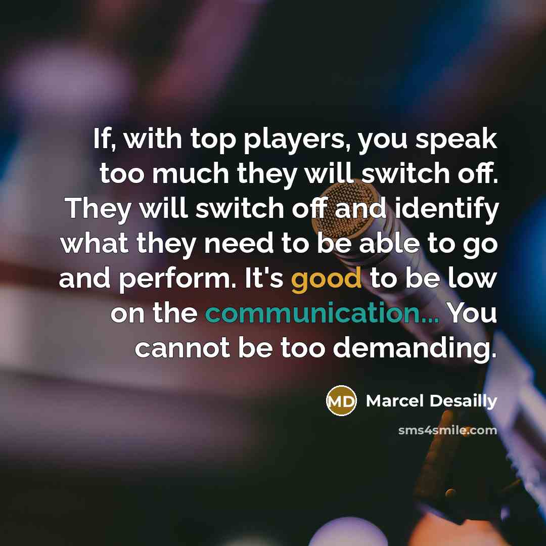 “If, with top players, you speak too much they will…” quote by Marcel Desailly