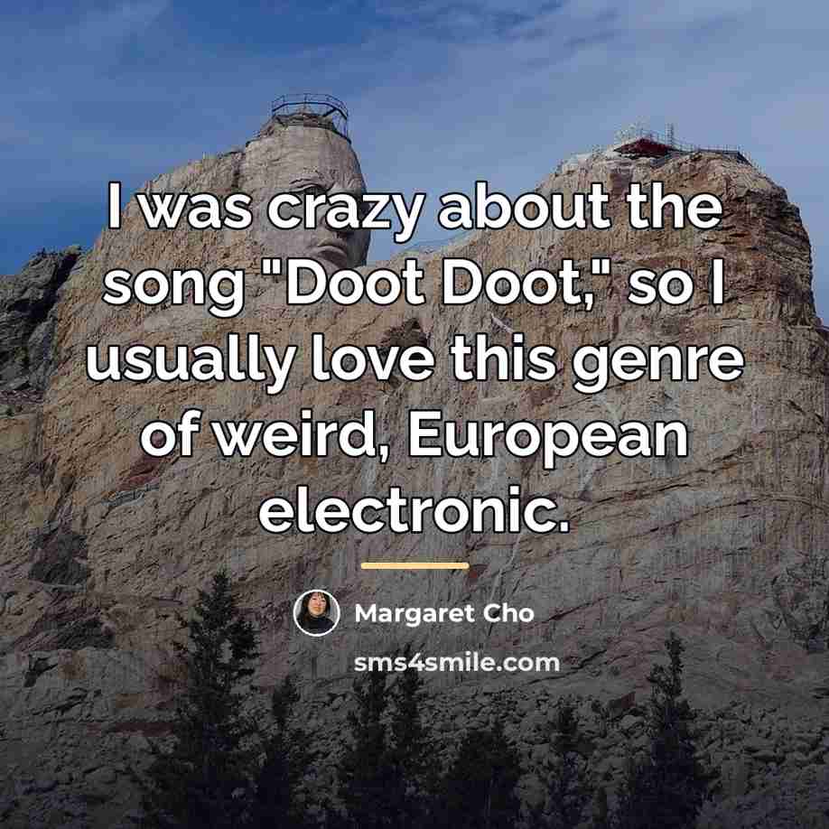“I was crazy about the song "Doot Doot," so I…” quote by Margaret Cho