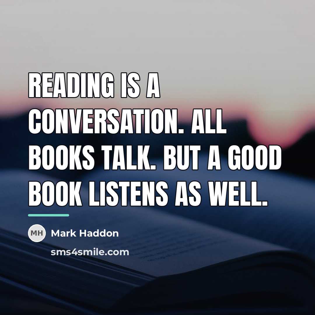 “Reading is a conversation. All books talk. But a good…” quote by Mark Haddon