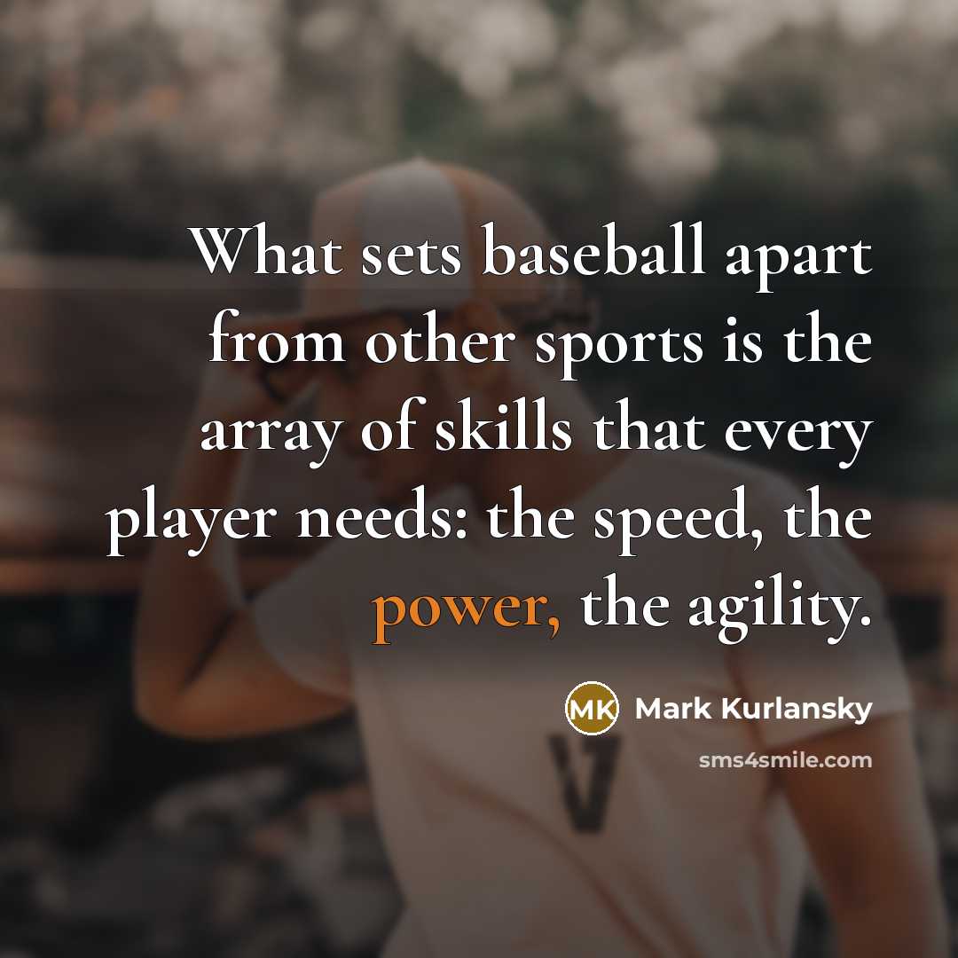 “What sets baseball apart from other sports is the array…” quote by Mark Kurlansky