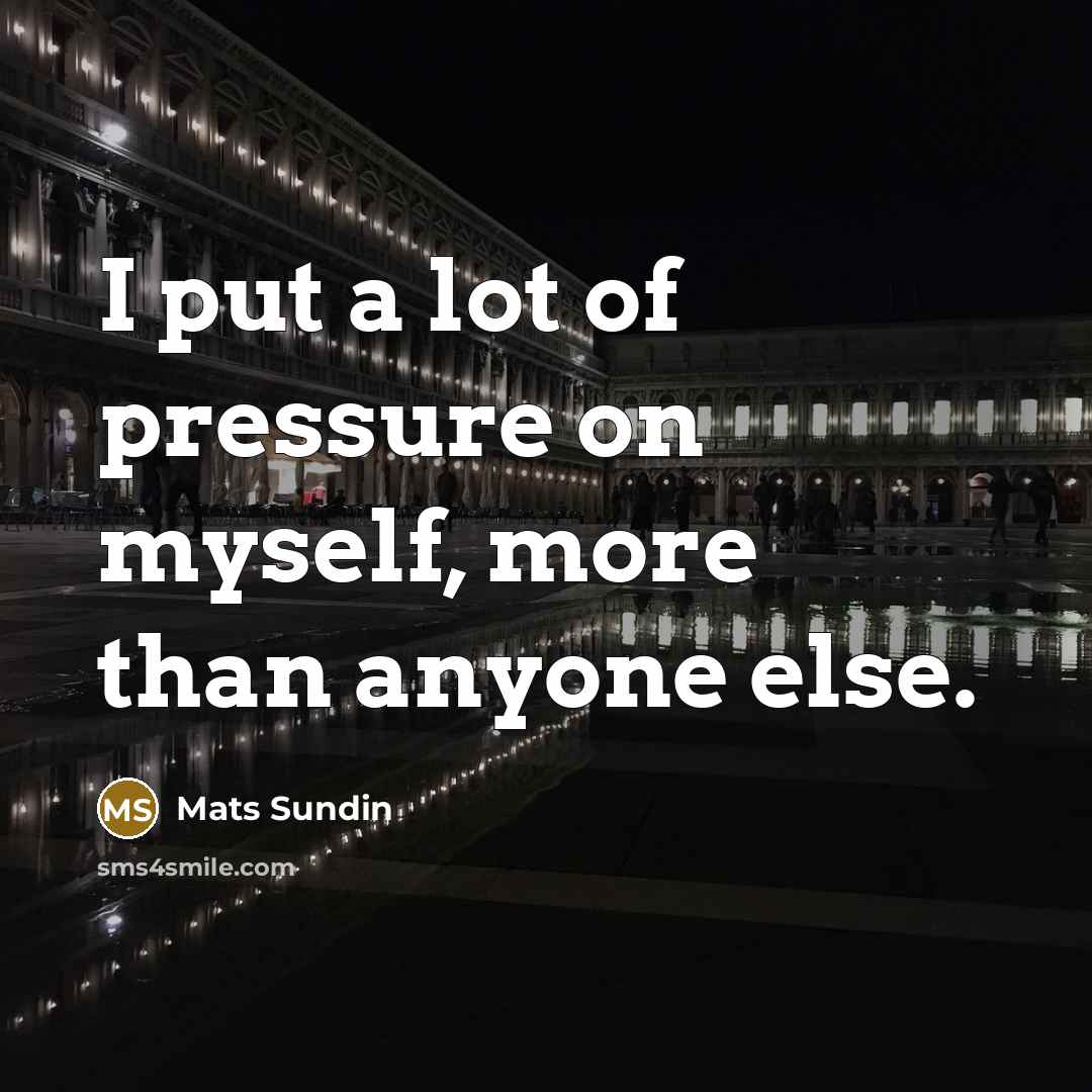 “I put a lot of pressure on myself, more than…” quote by Mats Sundin
