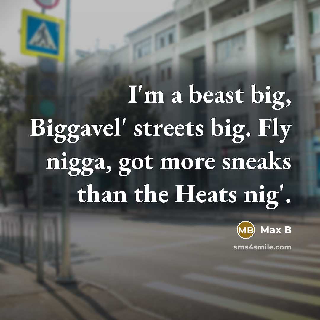 “I'm a beast big, Biggavel' streets big. Fly nigga, got…” quote by Max B