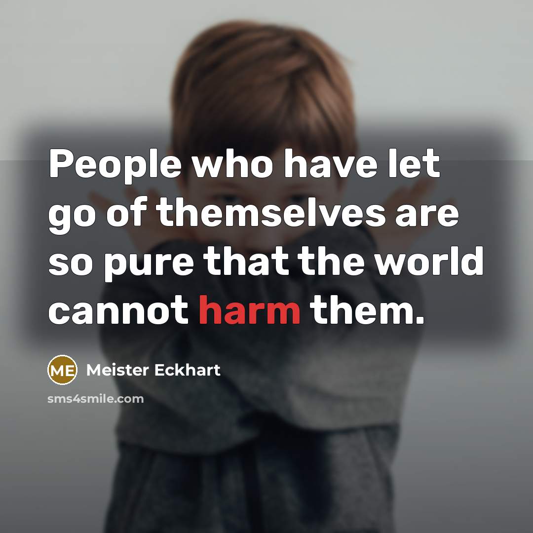 “People who have let go of themselves are so pure…” quote by Meister Eckhart