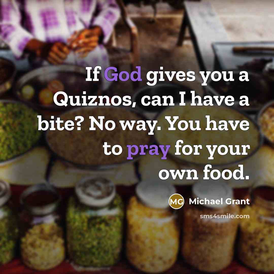 “If God gives you a Quiznos, can I have a…” quote by Michael Grant