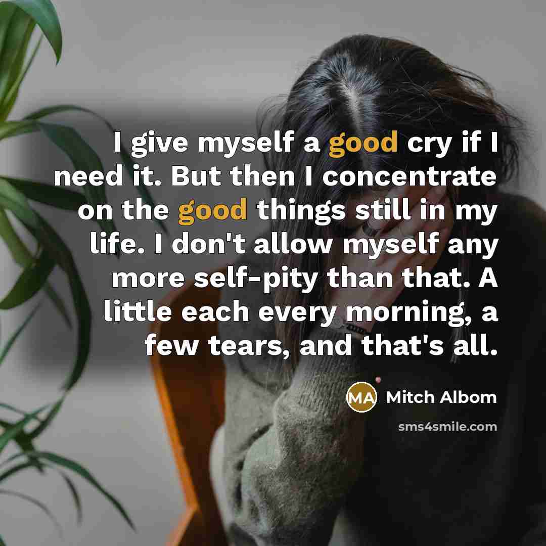 “I give myself a good cry if I need it.…” quote by Mitch Albom
