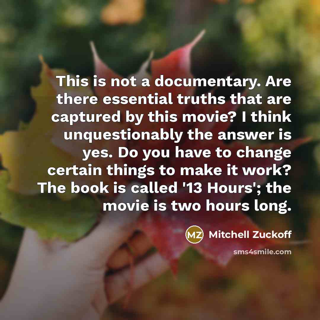 “This is not a documentary. Are there essential truths that…” quote by Mitchell Zuckoff