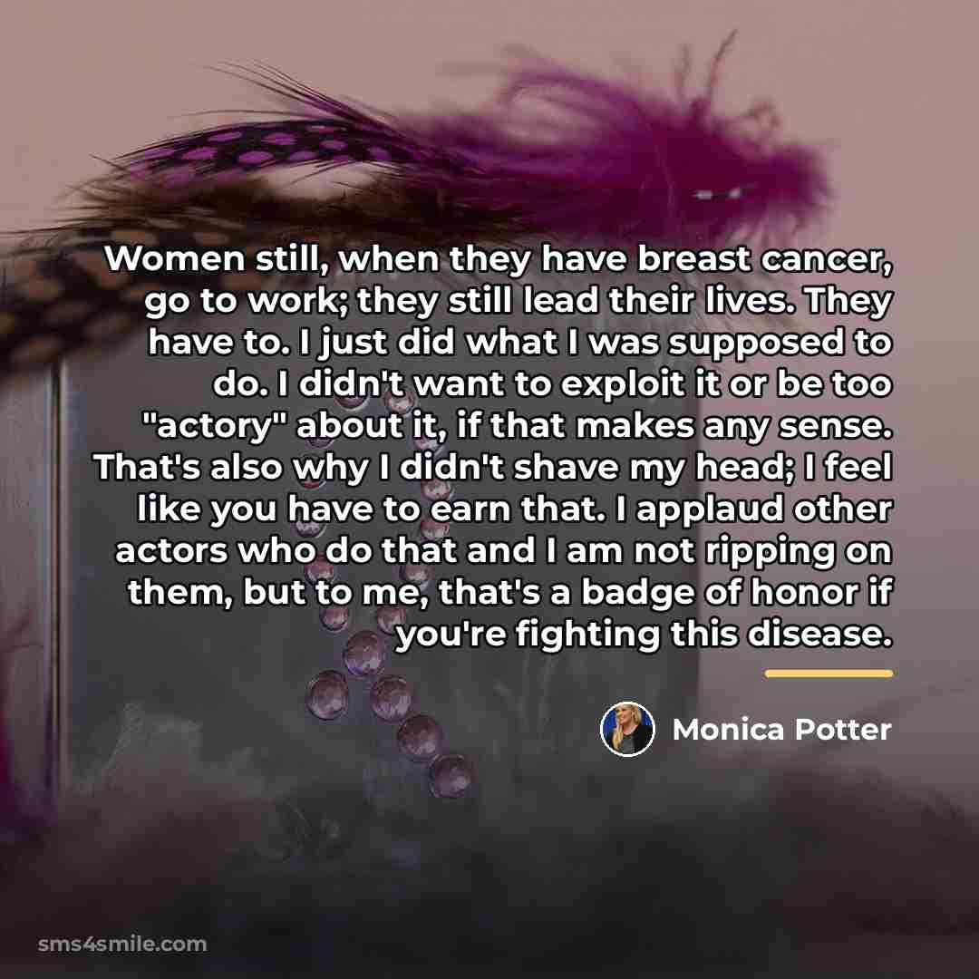 “Women still, when they have breast cancer, go to work;…” quote by Monica Potter
