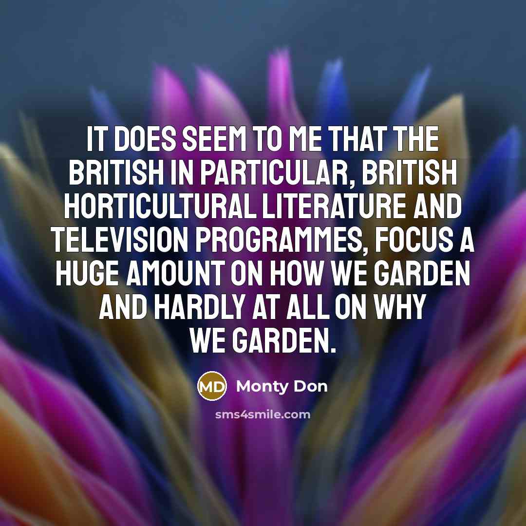 “It does seem to me that the British in particular,…” quote by Monty Don