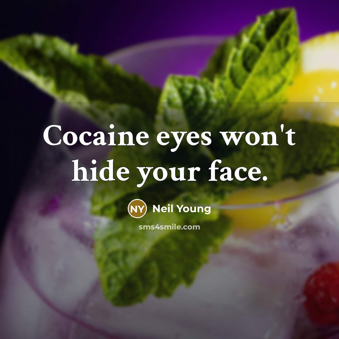 “Cocaine eyes won't hide your face.…” quote by Neil Young