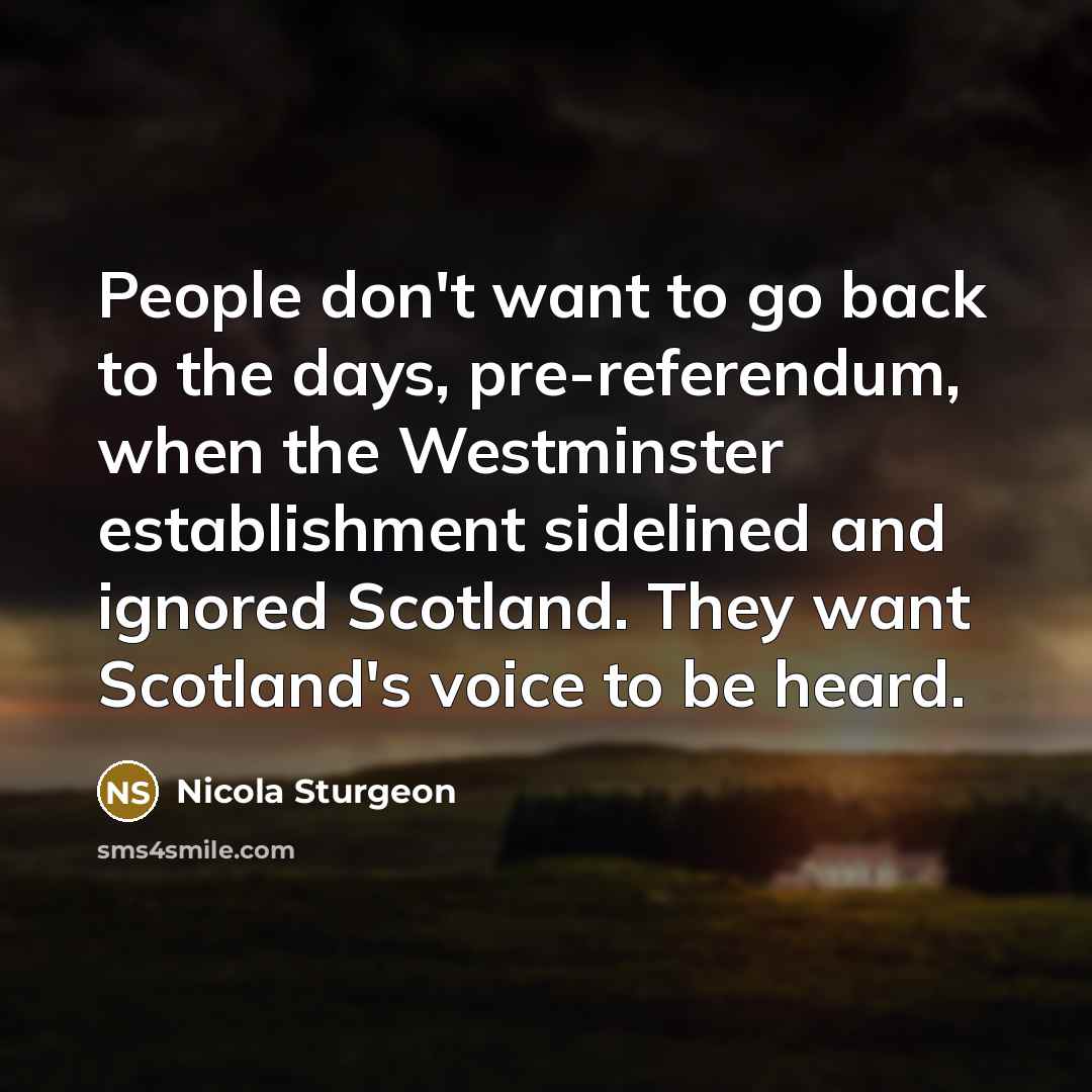 “People don't want to go back to the days, pre-referendum,…” quote by Nicola Sturgeon