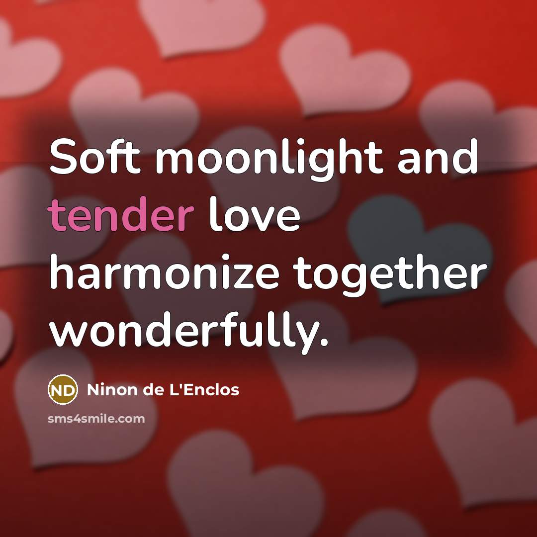 “Soft moonlight and tender love harmonize together wonderfully.…” quote by Ninon de L'Enclos