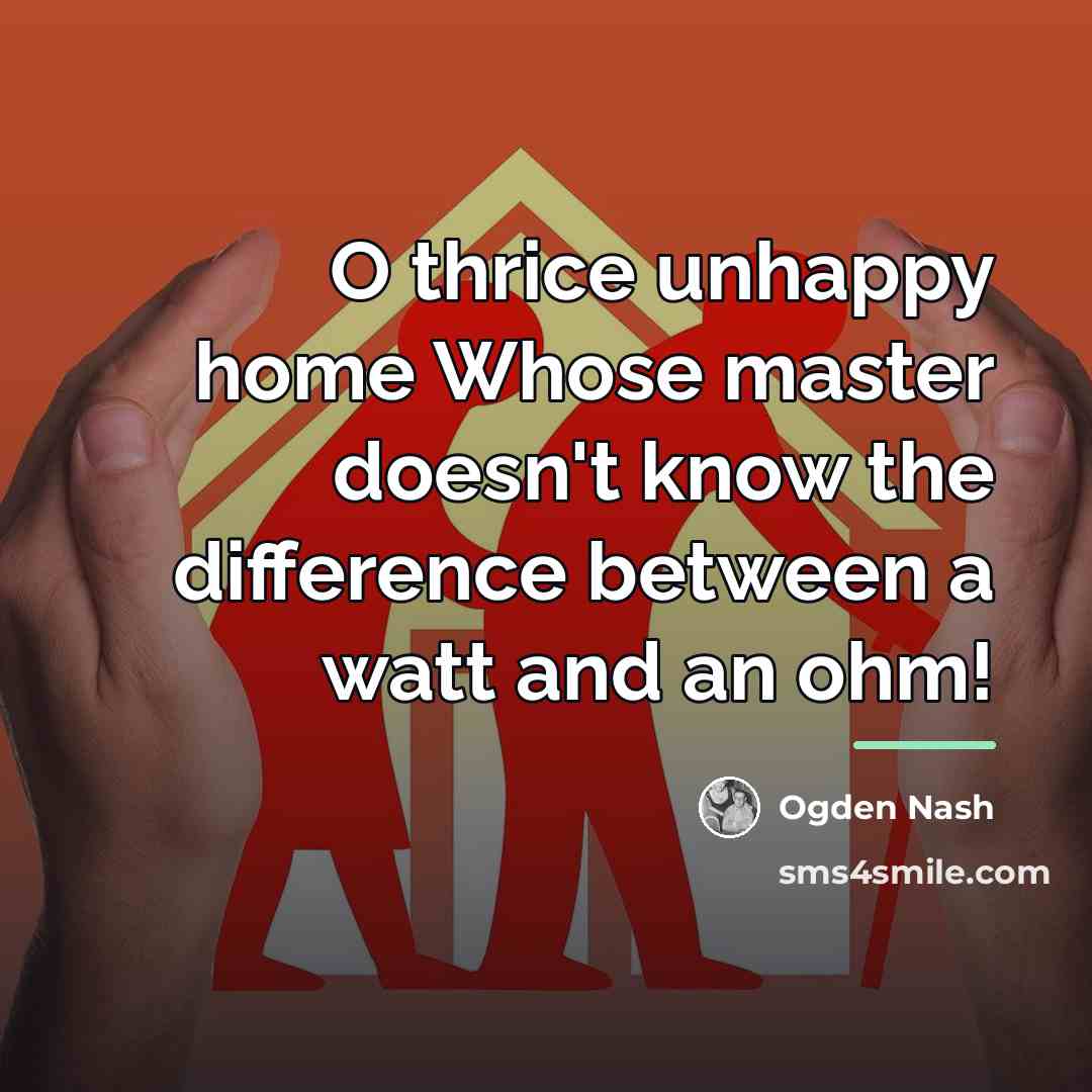 “O thrice unhappy home Whose master doesn't know the difference…” quote by Ogden Nash