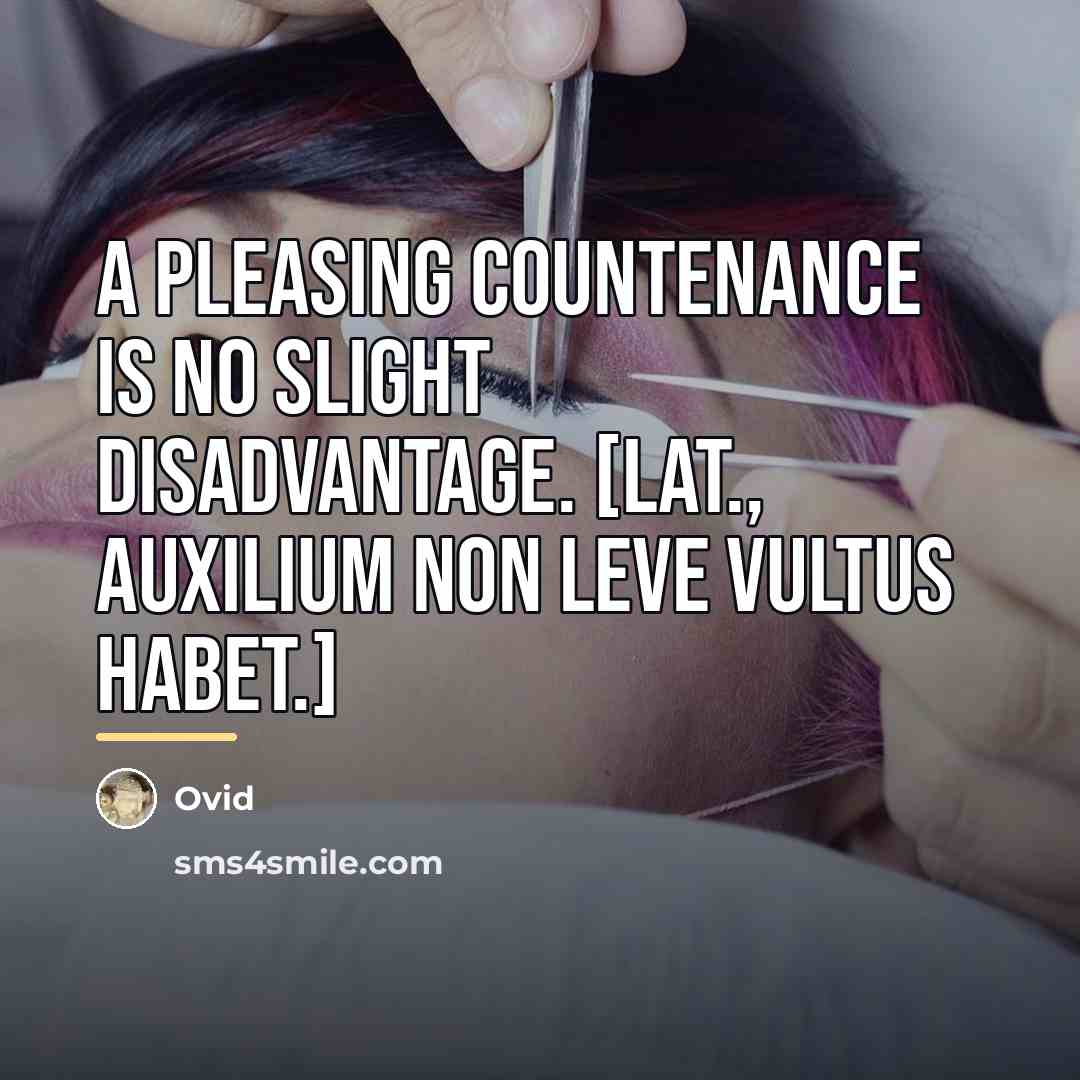 “A pleasing countenance is no slight disadvantage. [Lat., Auxilium non…” quote by Ovid