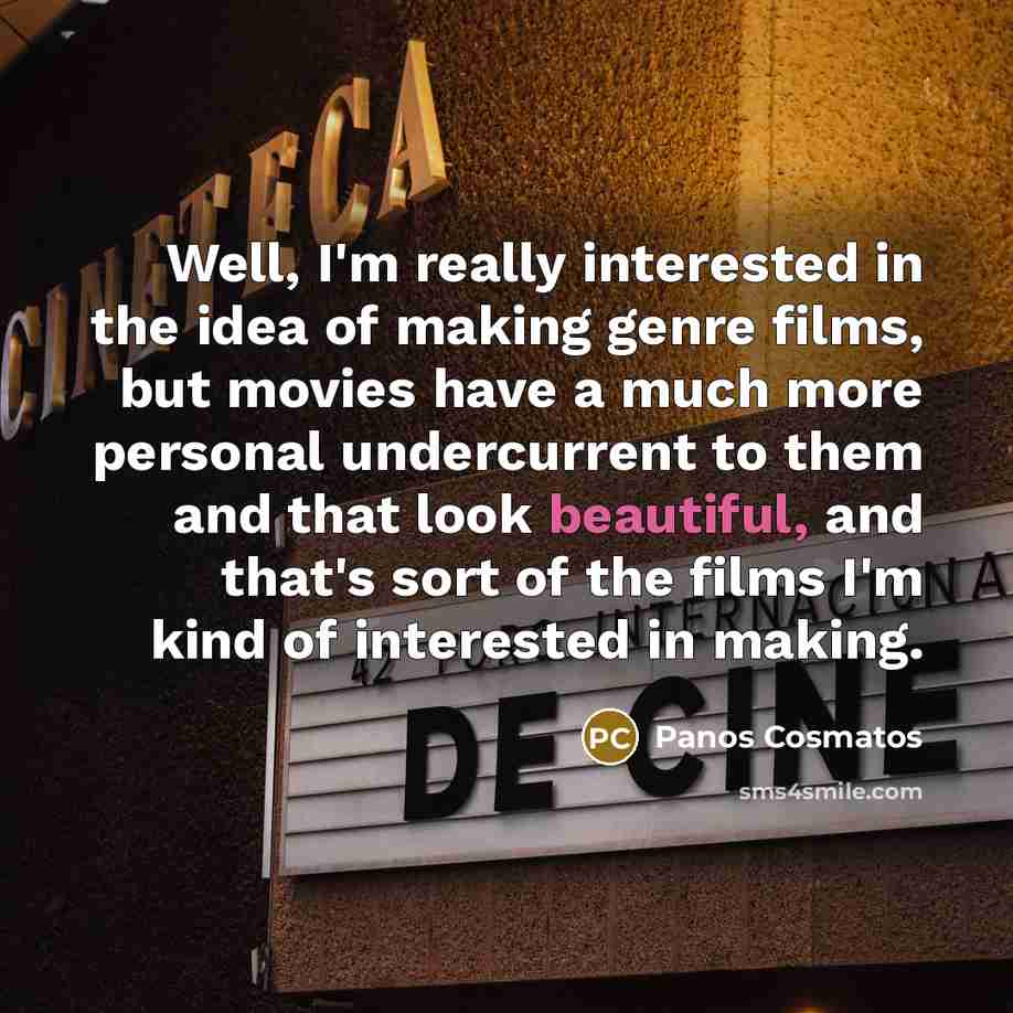 “Well, I'm really interested in the idea of making genre…” quote by Panos Cosmatos