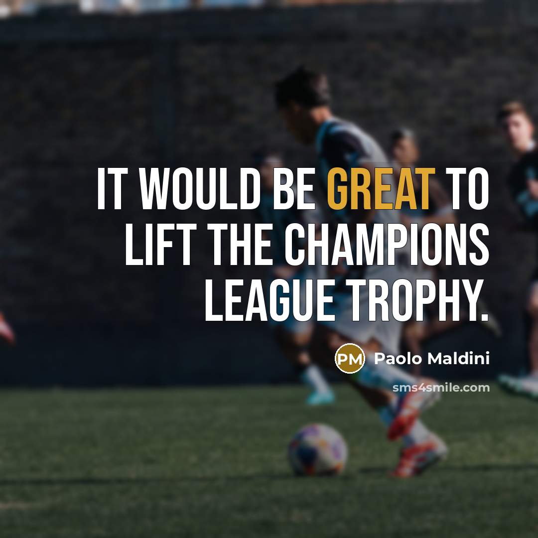 “It would be great to lift the Champions League trophy.…” quote by Paolo Maldini