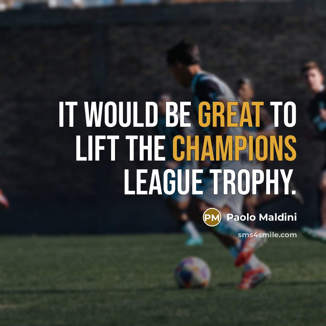 “It would be great to lift the Champions League trophy.” quote by Paolo Maldini