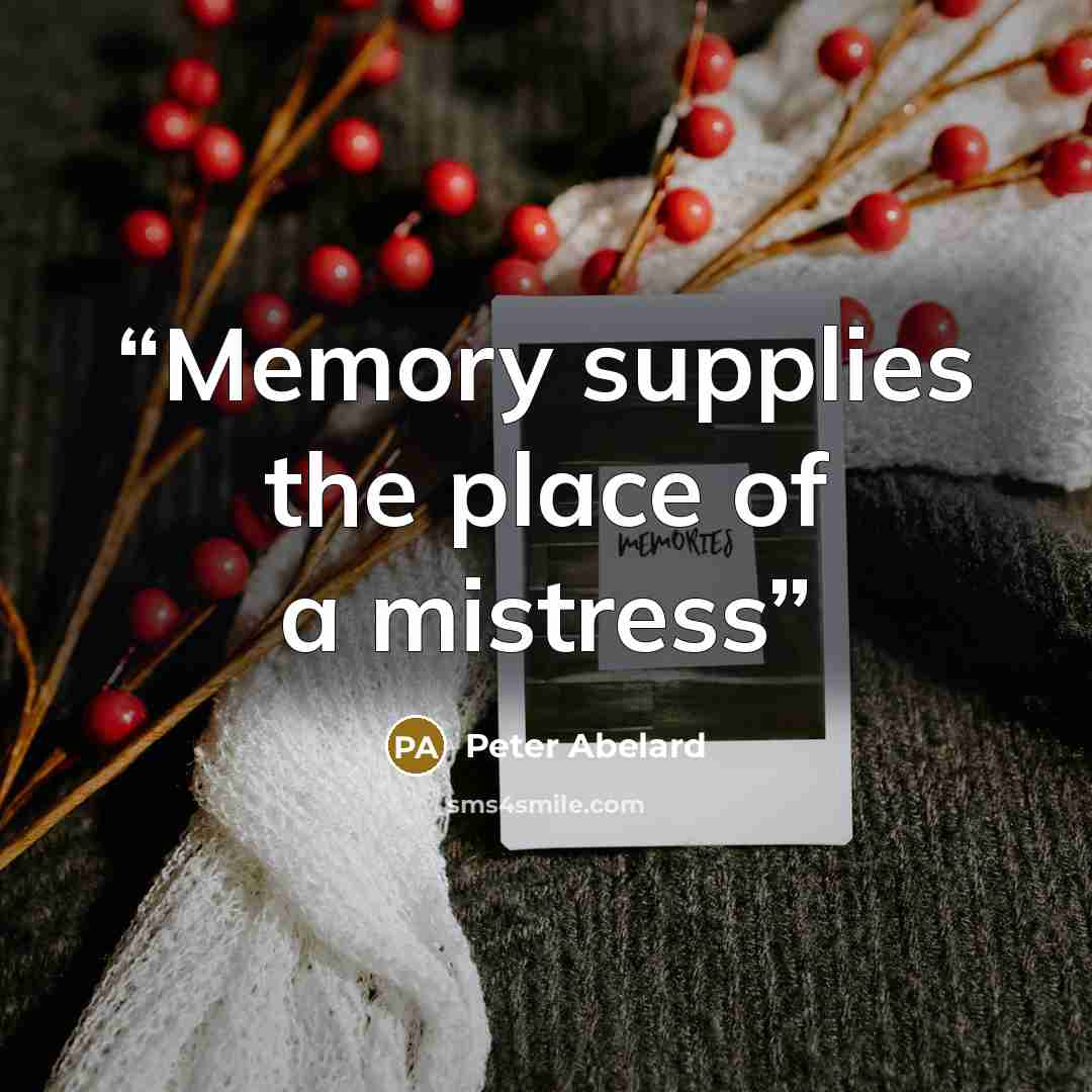 “Memory supplies the place of a mistress” quote by Peter Abelard