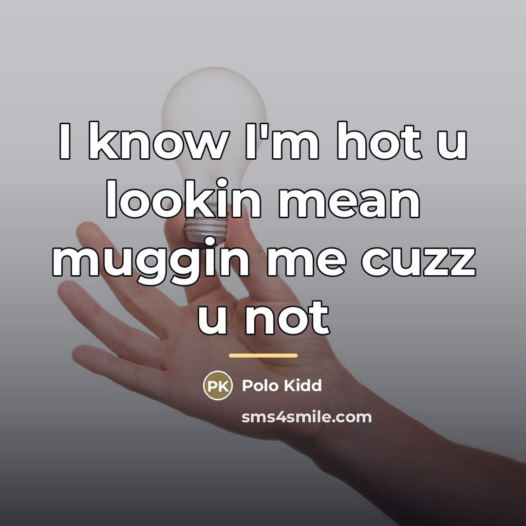 “I know I'm hot u lookin mean muggin me cuzz…” quote by Polo Kidd