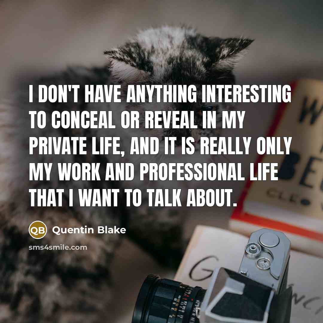 “I don't have anything interesting to conceal or reveal in…” quote by Quentin Blake