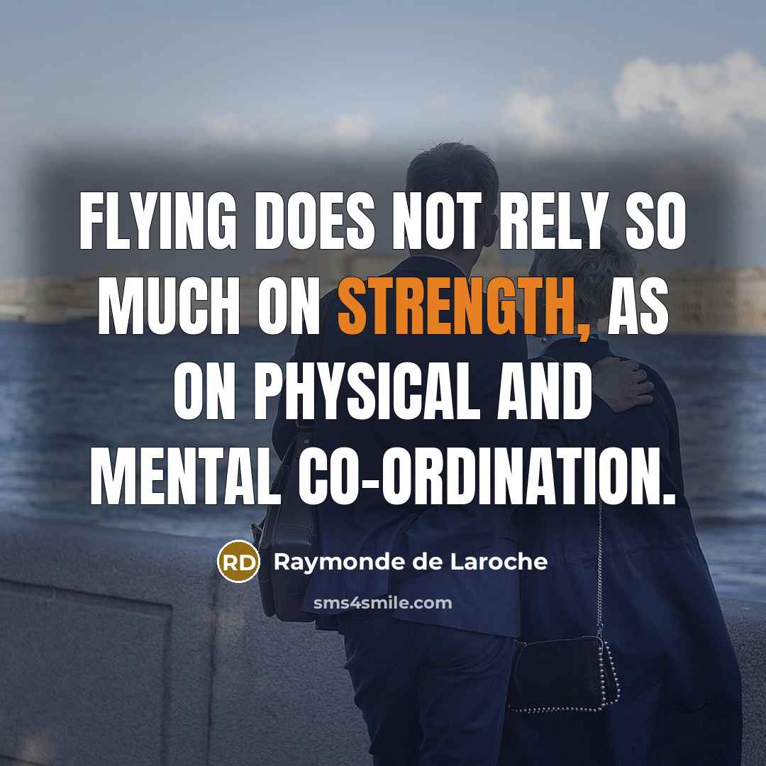 “Flying does not rely so much on strength, as on…” quote by Raymonde de Laroche