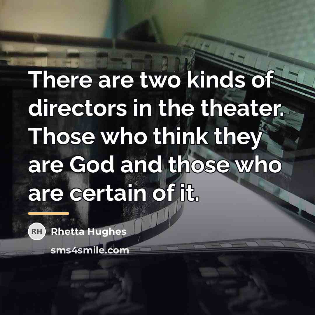 “There are two kinds of directors in the theater. Those…” quote by Rhetta Hughes
