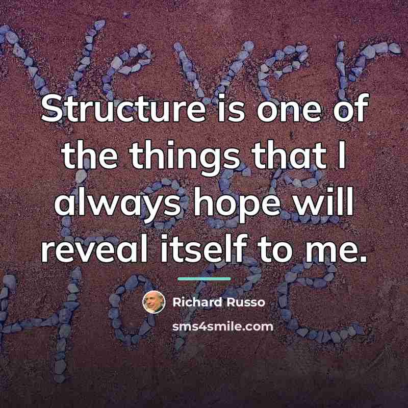 “Structure is one of the things that I always hope…” quote by Richard Russo