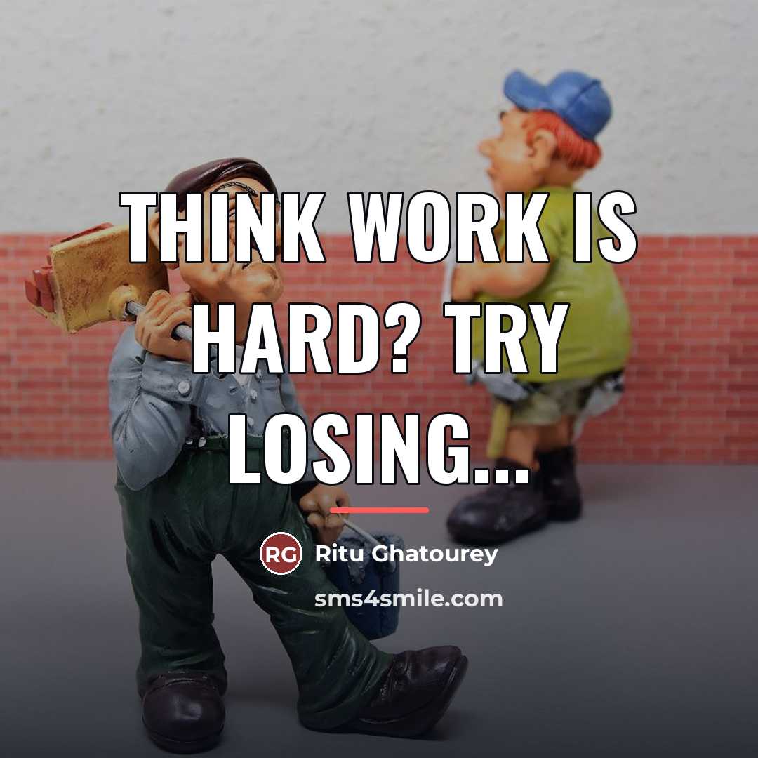 “Think work is hard? Try losing...…” quote by Ritu Ghatourey