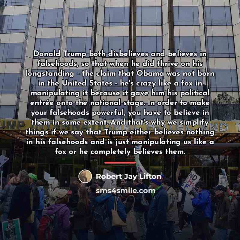 “Donald Trump both disbelieves and believes in falsehoods, so that…” quote by Robert Jay Lifton