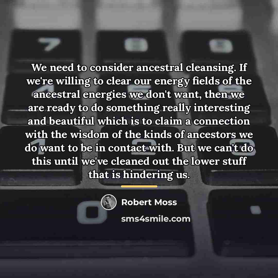 “We need to consider ancestral cleansing. If we're willing to…” quote by Robert Moss