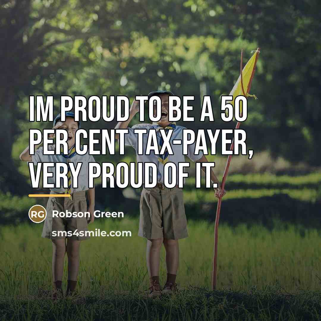 “Im proud to be a 50 per cent tax-payer, very…” quote by Robson Green