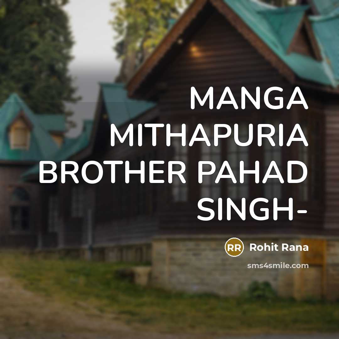 “MANGA MITHAPURIA BROTHER PAHAD SINGH-…” quote by Rohit Rana