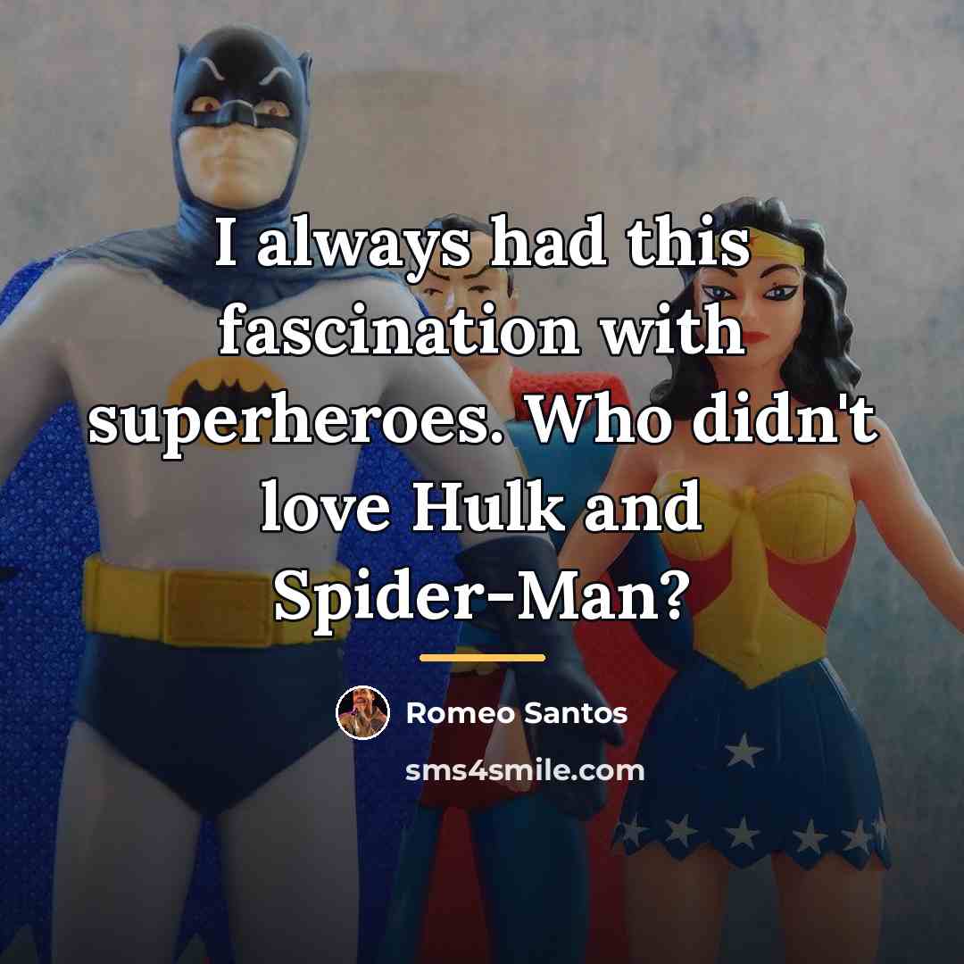 “I always had this fascination with superheroes. Who didn't love…” quote by Romeo Santos