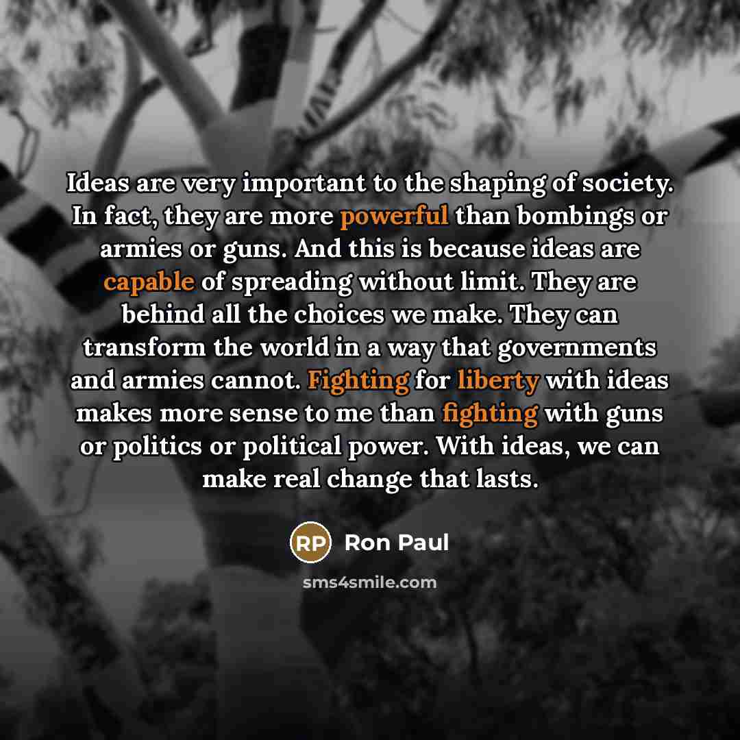 “Ideas are very important to the shaping of society. In…” quote by Ron Paul