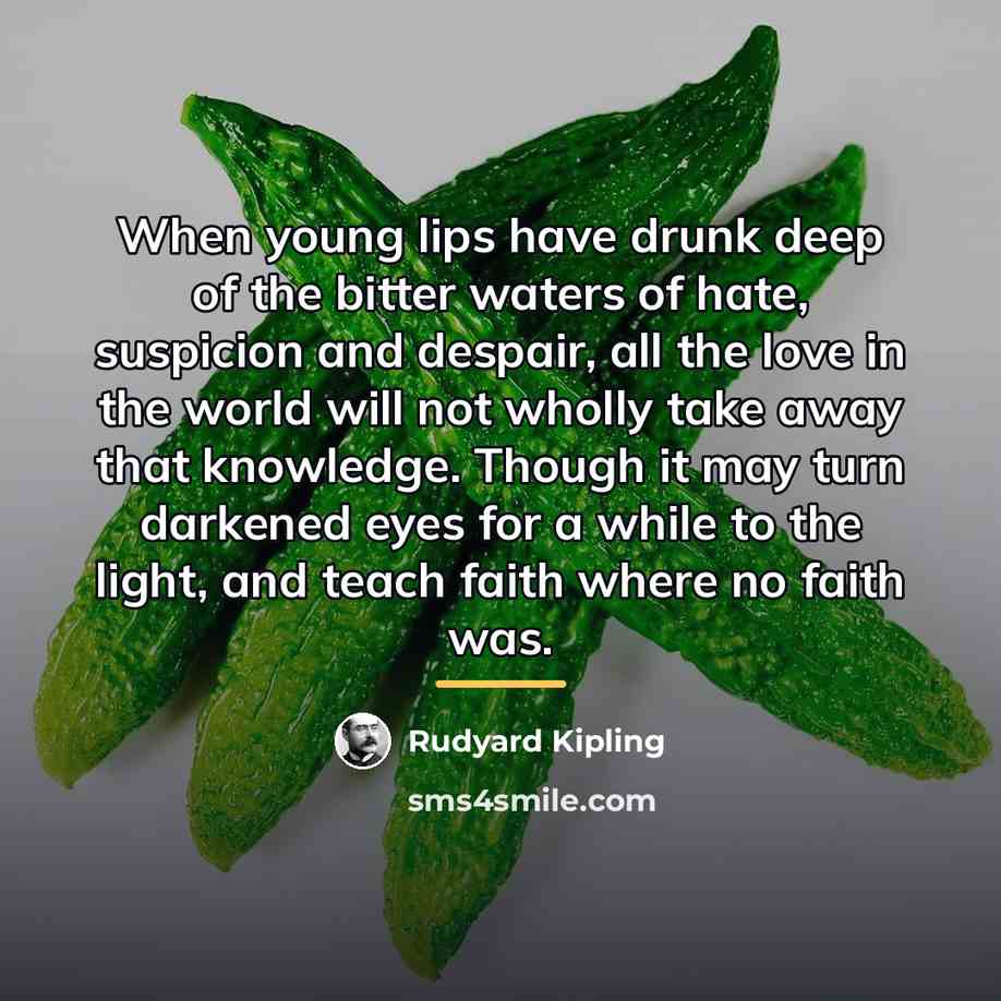 “When young lips have drunk deep of the bitter waters…” quote by Rudyard Kipling