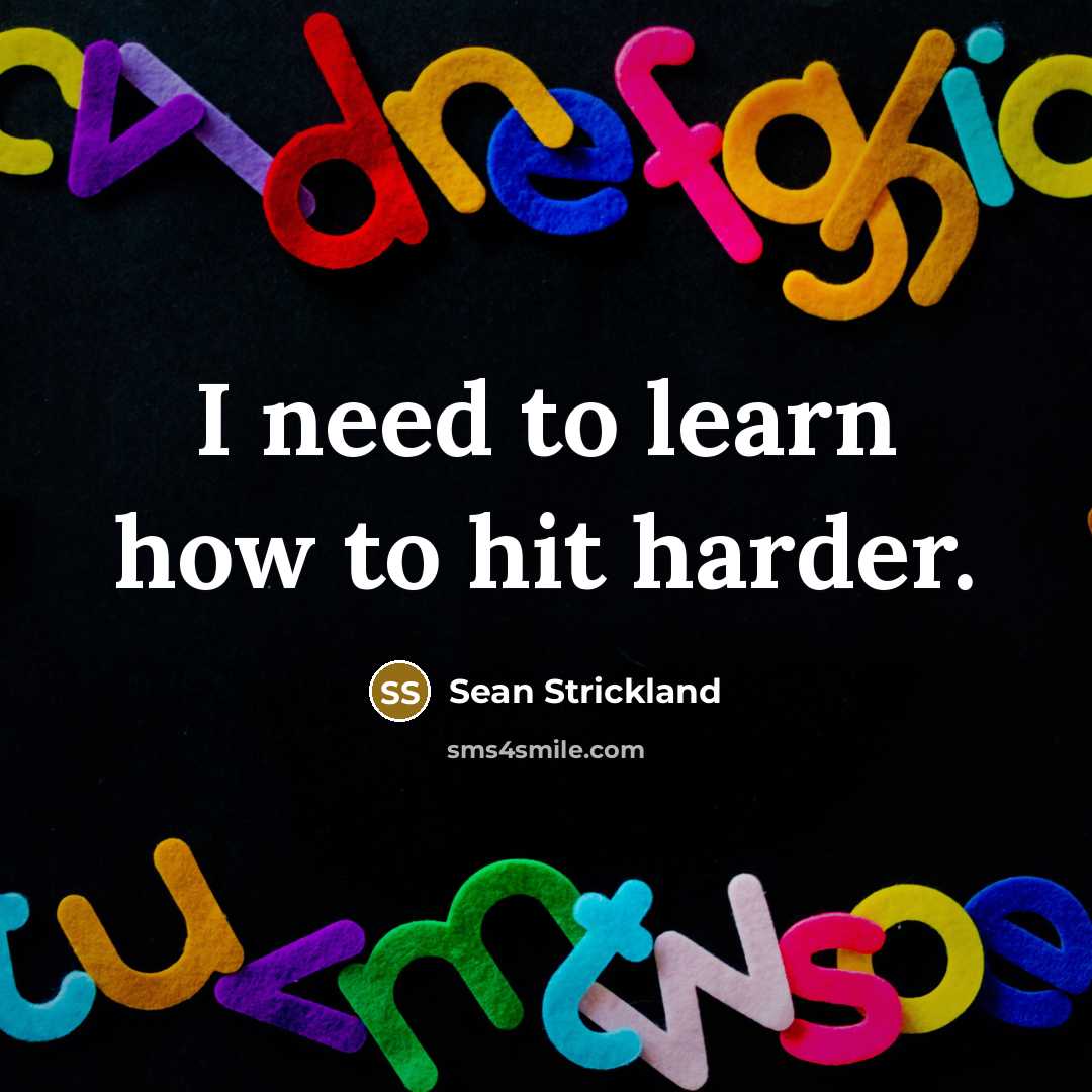 “I need to learn how to hit harder.…” quote by Sean Strickland
