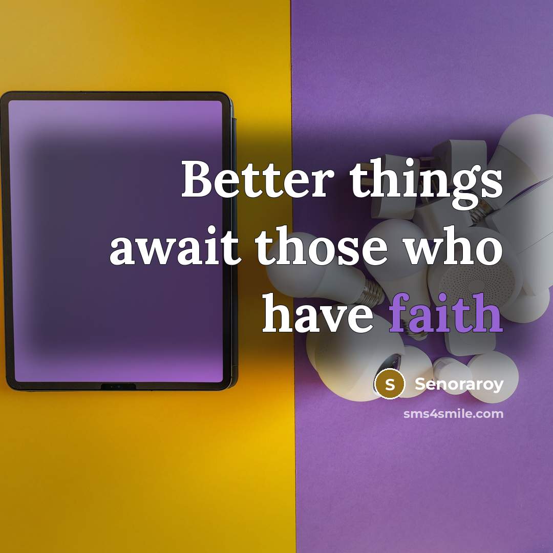 “Better things await those who have faith…” quote by Senoraroy