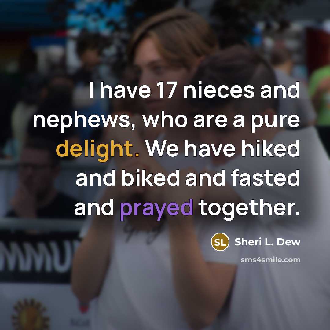 “I have 17 nieces and nephews, who are a pure…” quote by Sheri L. Dew