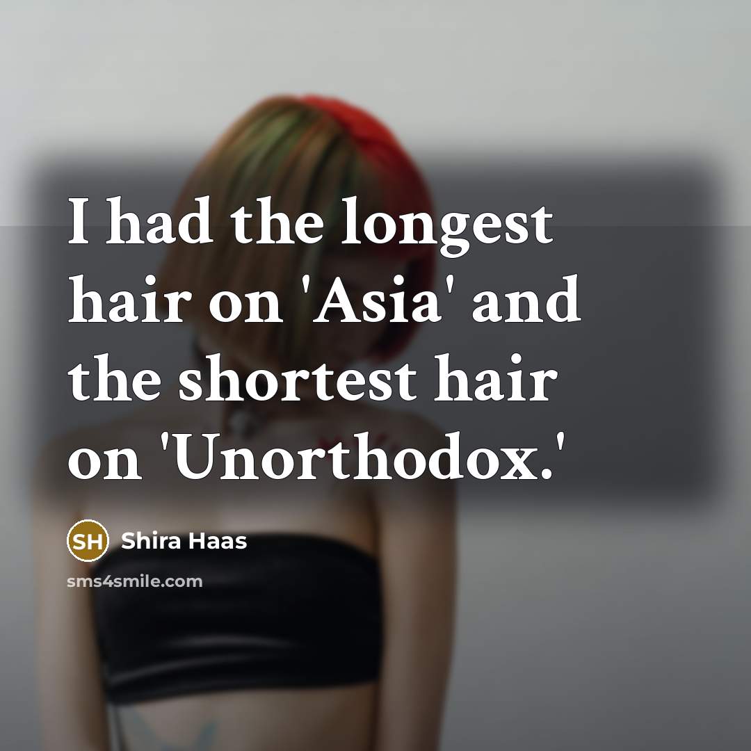 “I had the longest hair on 'Asia' and the shortest…” quote by Shira Haas
