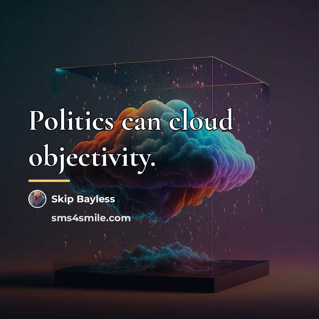“Politics can cloud objectivity.…” quote by Skip Bayless
