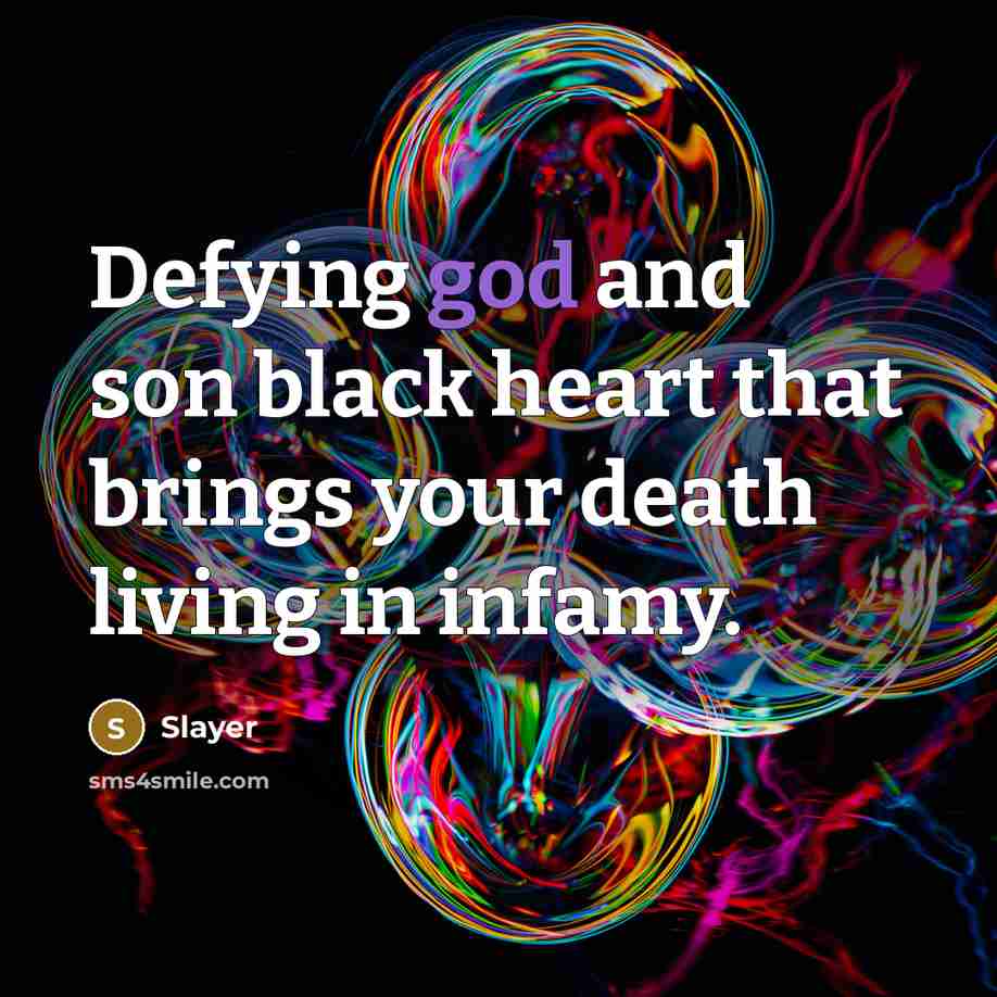 “Defying god and son black heart that brings your death living in infamy.” quote by Slayer