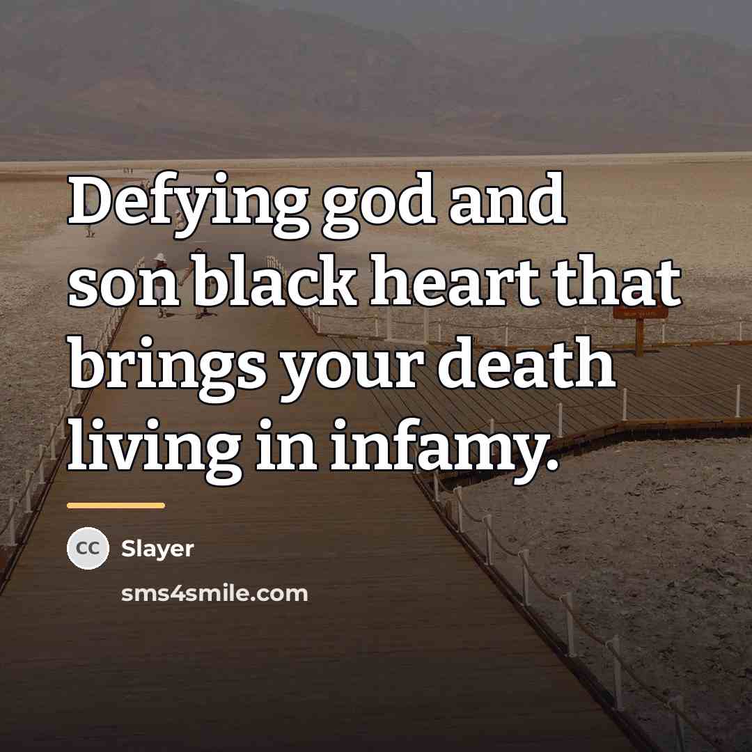 “Defying god and son black heart that brings your death…” quote by Slayer
