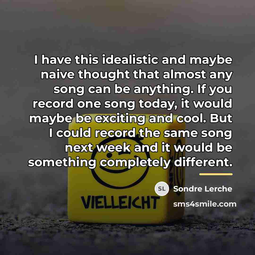 “I have this idealistic and maybe naive thought that almost…” quote by Sondre Lerche