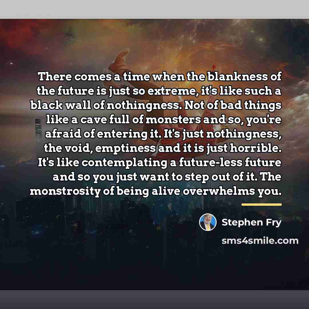 “There comes a time when the blankness of the future…” quote by Stephen Fry