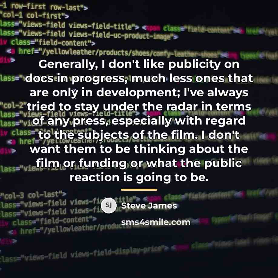 “Generally, I don't like publicity on docs in progress, much…” quote by Steve James